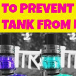 How to prevent your subohm tank from leaking?